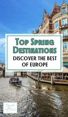 a boat traveling down a river next to tall buildings with the words top spring destinations