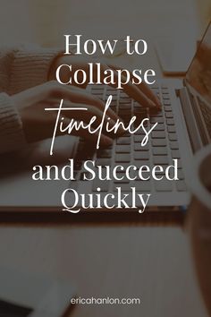 a person typing on a laptop with the words how to collapse time - laps and successful quickly