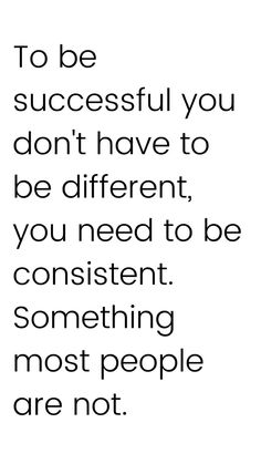 a black and white quote with the words to be successful you don't have to be different, you need to be confident something most people are not