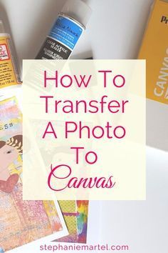 the words how to transfer a photo to canvas are shown in front of some art supplies