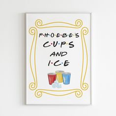 a poster with the words phoebe's cups and ice written on it