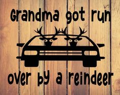 a car with antlers on it and the words grandma got run over by a reindeer