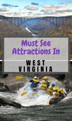 people in rafts paddling down a river with the words must see attractions in west virginia