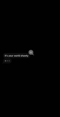 a black background with the words it's your world shavedy