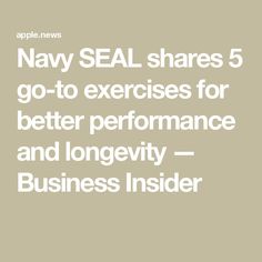 Navy SEAL shares 5 go-to exercises for better performance and longevity — Business Insider Navy Seal, Navy Seals, Business Insider, Navy