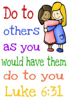 two children hugging each other with the words do to others as you would have them do to you luke 6 31