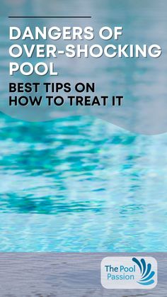 a pool with the words dangers of over - shocking pool best tips on how to treat it