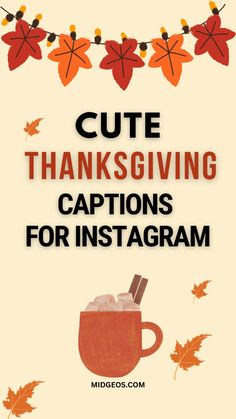 a poster with the words cute thanksgiving captions for instagrams and leaves on it