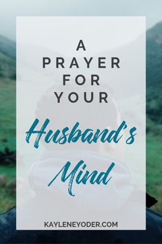 the back of a person's head with text overlay that reads a prayer for your husband's mind