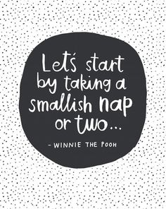 a quote that says let's start by taking a smallish nap or two