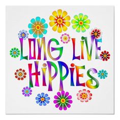 the words living live hippies are painted in bright colors with flowers around them on a white background