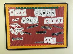 a bulletin board with words on it that read, play cards your right and act