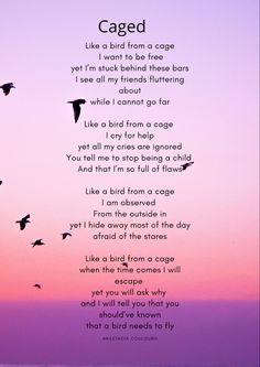 birds flying in the sky with a poem written on it that reads caged like bird from me goes i want to be free