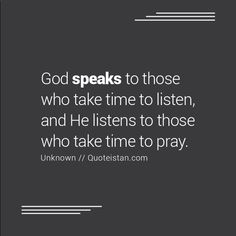 a black and white photo with the words god speaks to those who take time to listen, and he listens to those who take time to pray