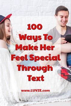 a man and woman sitting on a bed with the text, 100 ways to make her feel special through text