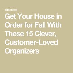 the text get your house in order for fall with these 15 clever customer - loved organizers