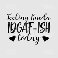 the words feeling kinda igaf - ish today are in black and white