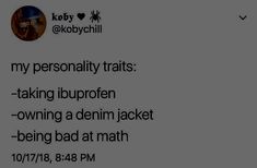 a text message that reads, i'm my personality trials taking ibproen down a denim jacket being bad at math