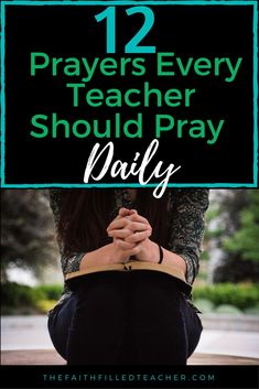 a woman sitting on the ground with her hands clasped to her knees and text overlay that reads, 12 prayers every teacher should pray