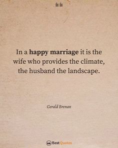 a quote on marriage is the wife who provides the climate, the husband the landscape