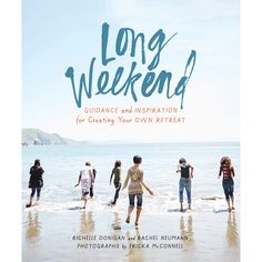 long weekend guidance and instruction for creating your own retreat