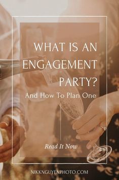 people holding champagne glasses with the words what is an engagement party? and how to plan one