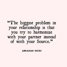 the biggest problem in your relationship is that you try to harmonize with your partner instead of with your source