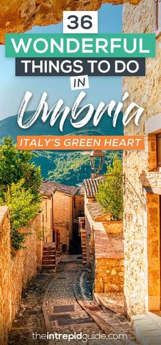 an alley way with the words wonderful things to do in umbria italy's green heart