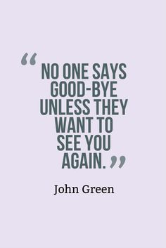 john green quote about no one says good - bye unless they want to see you again