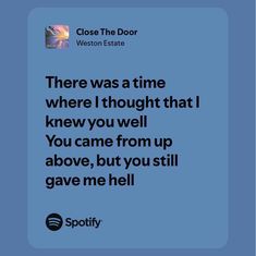 a blue background with the words, there was a time where i thought that knew you well you came from up above, but you still gave me hell