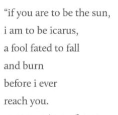 a poem written in black and white with the words if you are to be the sun, i am to be icarus, a fool