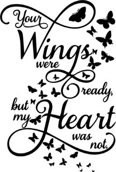 a black and white quote with butterflies flying around it that says, your wings were ready my heart was not