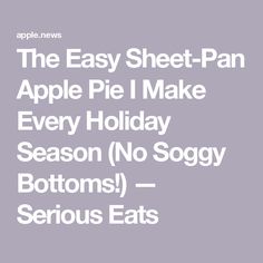 The Easy Sheet-Pan Apple Pie I Make Every Holiday Season (No Soggy Bottoms!) — Serious Eats Pies Dessert, Flaky Crust, Serious Eats, Pie Dessert, Apple Recipes, Sheet Pan, The Star, Apples