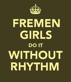 a black and white poster with the words fremen girls do it without rhythm