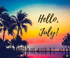 palm trees and water with the words hello july written in black on it at sunset