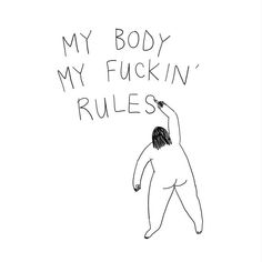 My body, my fucking rules. Frances Cannon, Body Empowerment, My Body My Rules, Instagram Journal, Power Tattoo, Body Positive Quotes, Body Image Art, Body Positivity Art, Positive Art