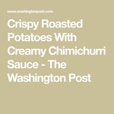 crispy roasted potatoes with creamy chimicuri sauce - the washington post cover art