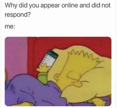 the simpsons sleeping with his cell phone in his hand and text that reads, why did you appear online and not respond? me