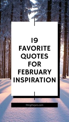 a white sign with the words 19 favorite quotes for february in front of snow covered trees