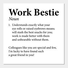 a poster with the words work bestie written in black and white font on it