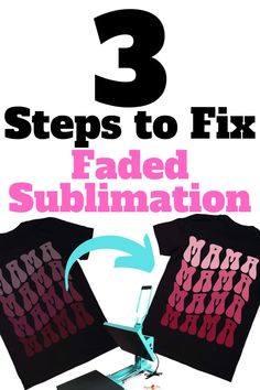 three shirts with the words 3 steps to fix faded sublimation in pink and black