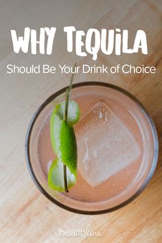 a drink in a glass with the text why tequila should be your drink of choice