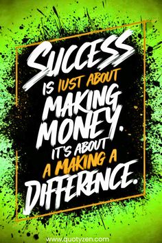 a quote that says success is just about making money it's about making a difference