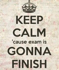 a poster that says keep calm cause exam is gonna finish