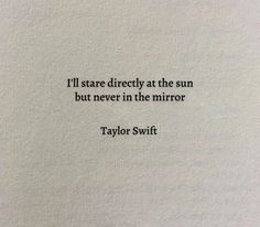 taylor swift quote i'll stare directly at the sun but never in the mirror