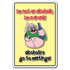 a sticker that says i'm not an alcoholic, i'm a drunk