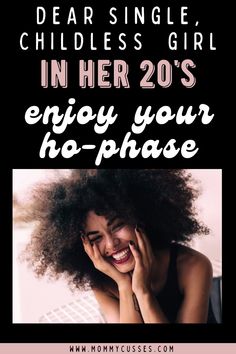 a woman smiling with her hand on her face and the words dear single, childless girl in her 20s enjoy your ho - phase