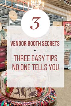 a room filled with lots of furniture and a chandelier that says vendor booth secrets three easy tips no one tells you