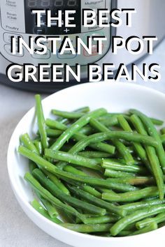 green beans in a white bowl next to an instant pot pressure cooker with text overlay that reads the best instant pot green beans