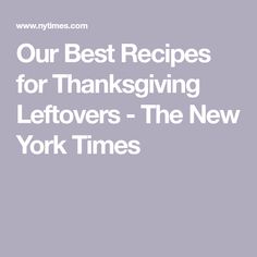 the words our best recipes for thanksgiving leftovers - the new york times